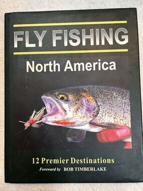 Fly Fishing North America 12 Premier Destinations Hardcover Bob Timberlake